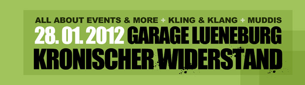 It's about time! On January 28, 2012 the walls of the Garage in Lüneburg will shake when the next issue of the Kronischer Widerstand takes place!